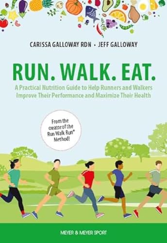 Run. Walk. Eat.: A Practical Nutrition Guide to Help Runners and Walkers Improve Their Performance and Maximize Their Health von Meyer & Meyer Sport (UK) Ltd.